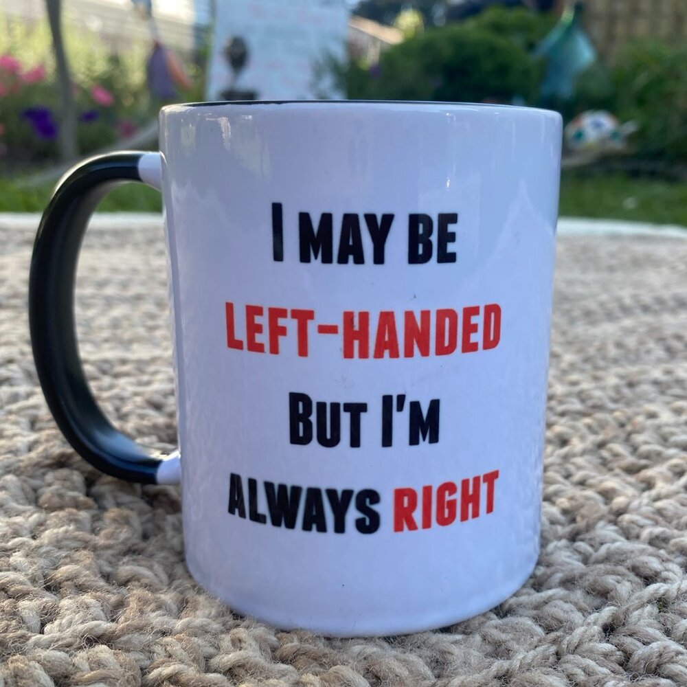 Left Handed Novelty Mug I May Be Left-Handed But Always Right